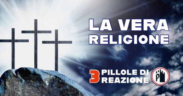 Pillole di reazione 3 - La vera religione
